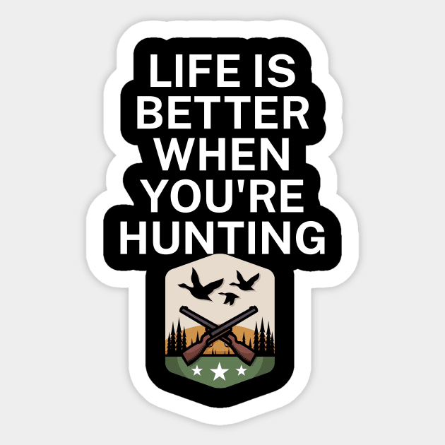 Life is better when you're hunting Sticker by maxcode